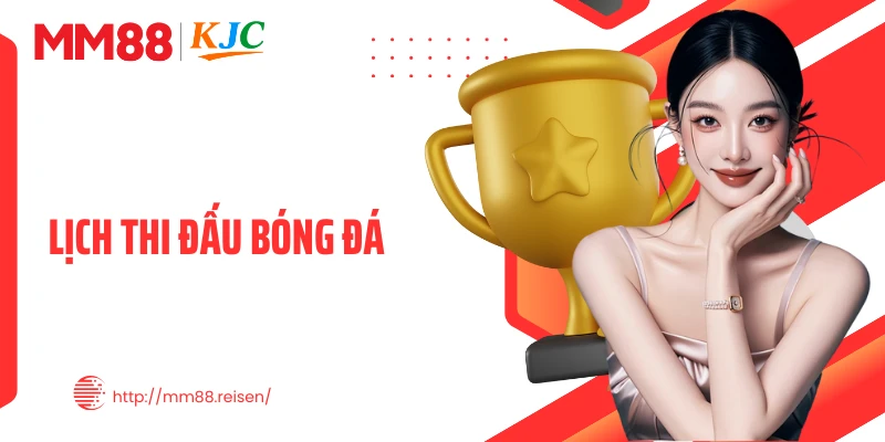 Lịch Thi Đấu Bóng Đá MM88 - Cập Nhật Nhanh Từng Trận